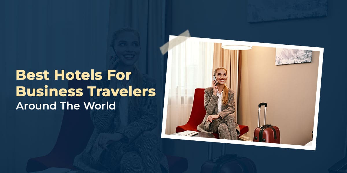 Corporate Policies for Selecting Hotels for Business Travelers What amenities do hotels offer for business travelers nowadays